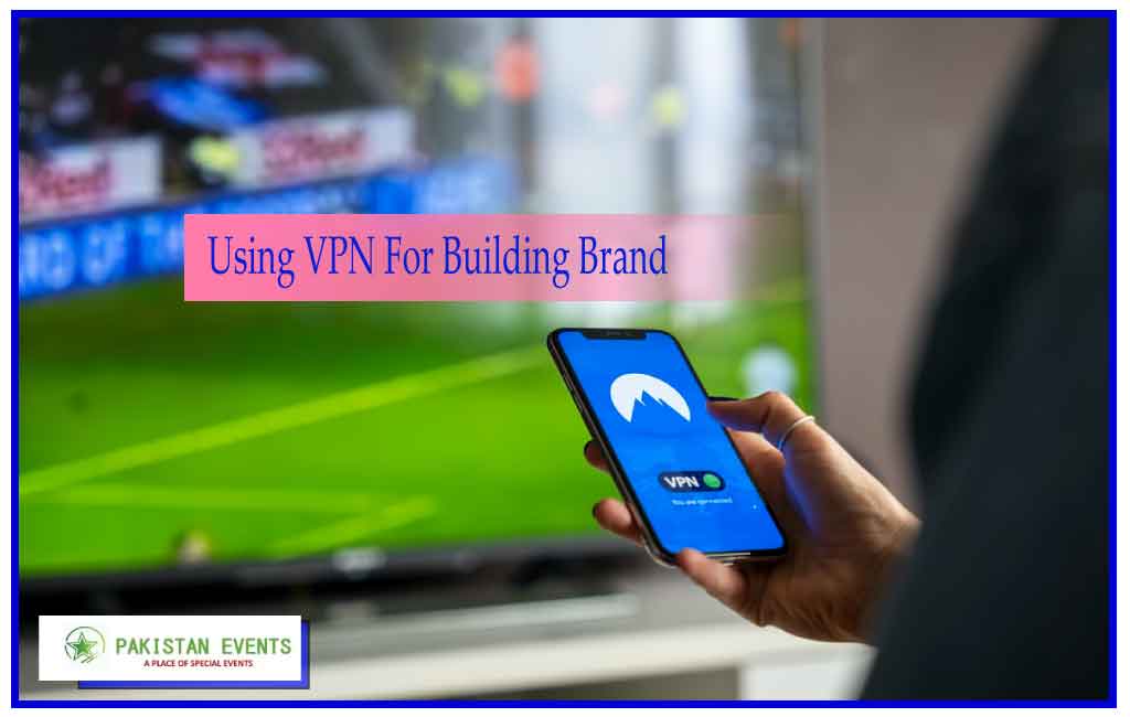 Using VPN For Building Brand